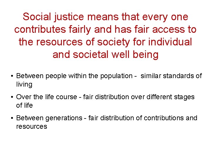 Social justice means that every one contributes fairly and has fair access to the