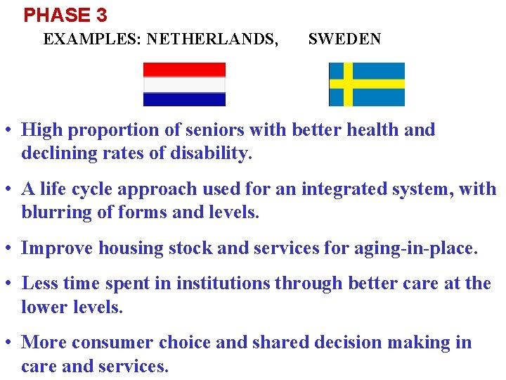 PHASE 3 EXAMPLES: NETHERLANDS, SWEDEN • High proportion of seniors with better health and