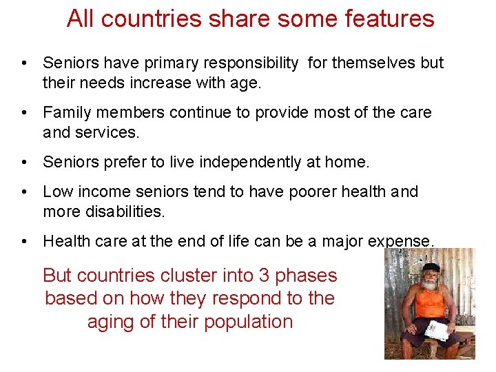 All countries share some features • Seniors have primary responsibility for themselves but their