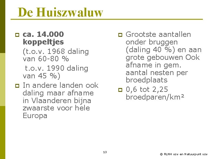 De Huiszwaluw p p ca. 14. 000 koppeltjes (t. o. v. 1968 daling van