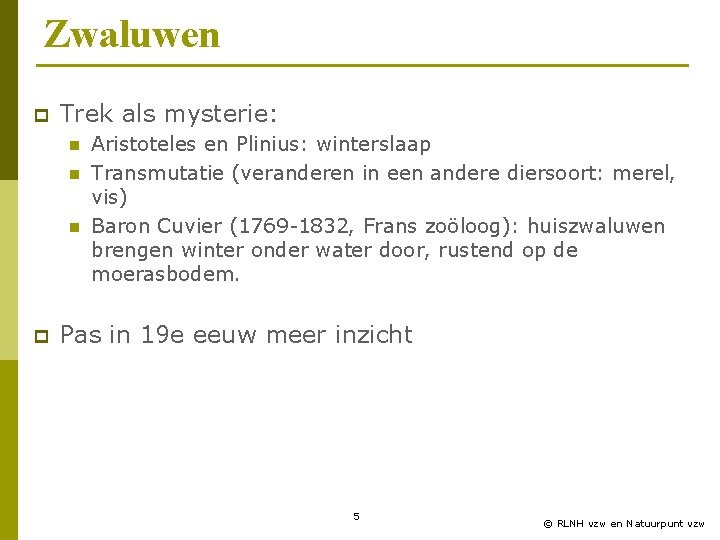 Zwaluwen p Trek als mysterie: n n n p Aristoteles en Plinius: winterslaap Transmutatie