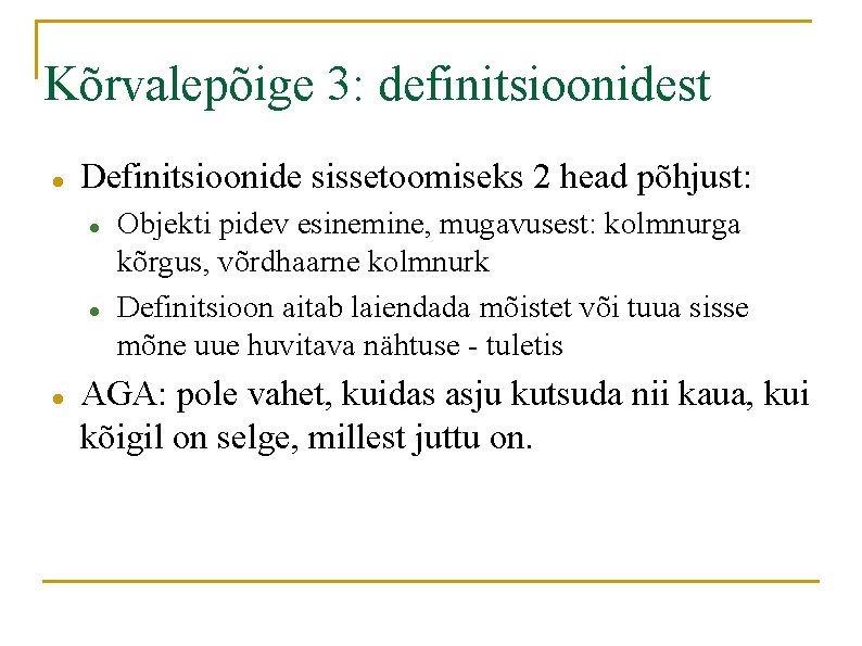 Kõrvalepõige 3: definitsioonidest Definitsioonide sissetoomiseks 2 head põhjust: Objekti pidev esinemine, mugavusest: kolmnurga kõrgus,