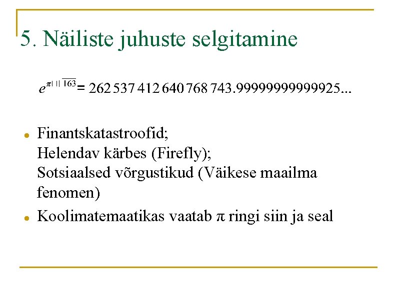 5. Näiliste juhuste selgitamine Finantskatastroofid; Helendav kärbes (Firefly); Sotsiaalsed võrgustikud (Väikese maailma fenomen) Koolimatemaatikas