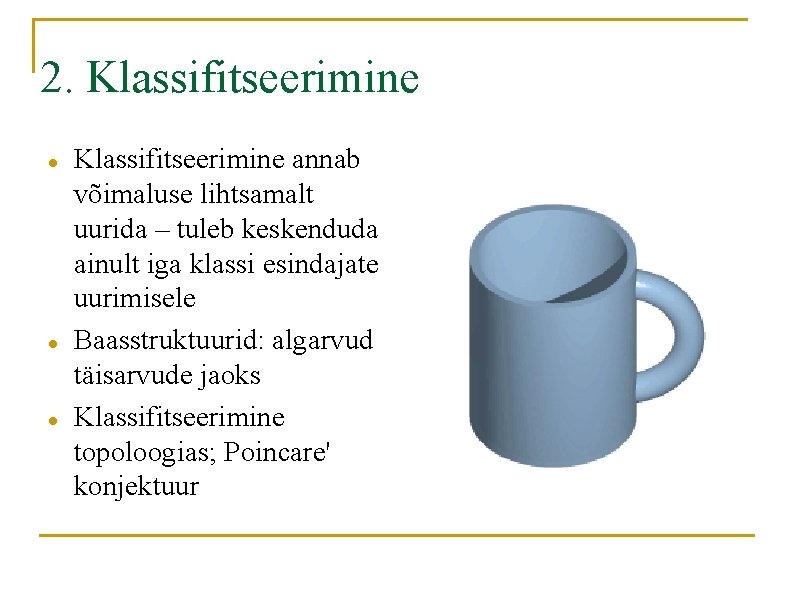 2. Klassifitseerimine annab võimaluse lihtsamalt uurida – tuleb keskenduda ainult iga klassi esindajate uurimisele