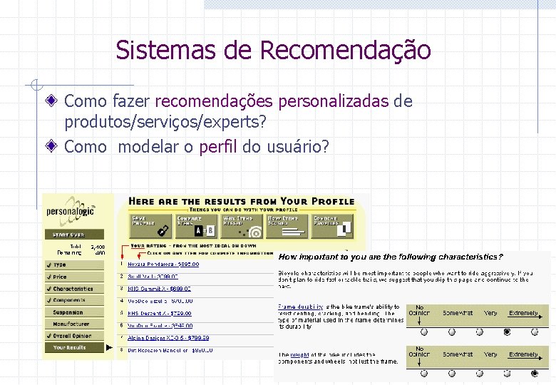 Sistemas de Recomendação Como fazer recomendações personalizadas de produtos/serviços/experts? Como modelar o perfil do