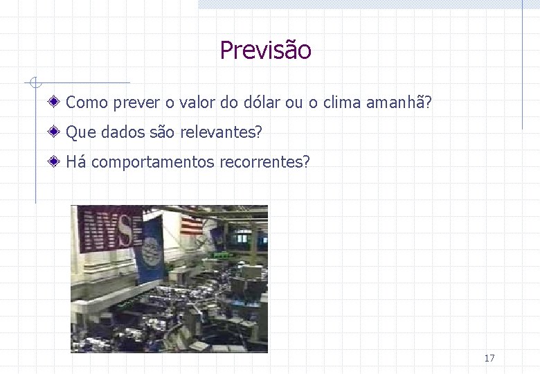 Previsão Como prever o valor do dólar ou o clima amanhã? Que dados são