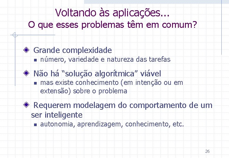Voltando às aplicações. . . O que esses problemas têm em comum? Grande complexidade Voltando às aplicações. . . O que esses problemas têm em comum? Grande complexidade