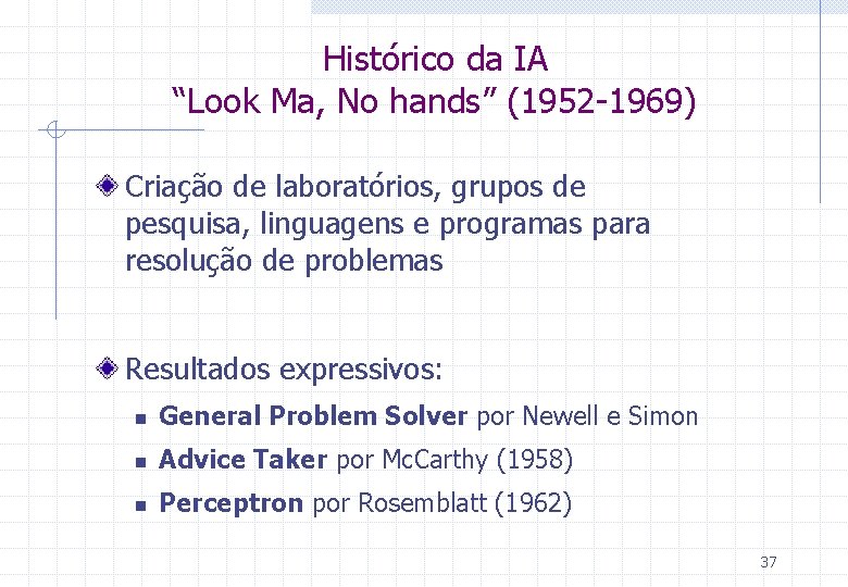 Histórico da IA “Look Ma, No hands” (1952 -1969) Criação de laboratórios, grupos de