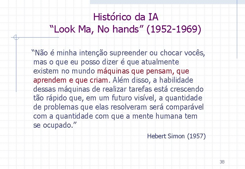 Histórico da IA “Look Ma, No hands” (1952 -1969) “Não é minha intenção supreender Histórico da IA “Look Ma, No hands” (1952 -1969) “Não é minha intenção supreender