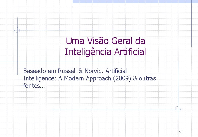 Uma Visão Geral da Inteligência Artificial Baseado em Russell & Norvig. Artificial Intelligence: A Uma Visão Geral da Inteligência Artificial Baseado em Russell & Norvig. Artificial Intelligence: A