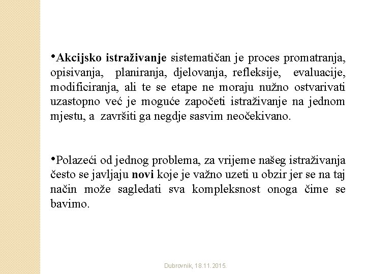  • Akcijsko istraživanje sistematičan je proces promatranja, opisivanja, planiranja, djelovanja, refleksije, evaluacije, modificiranja,