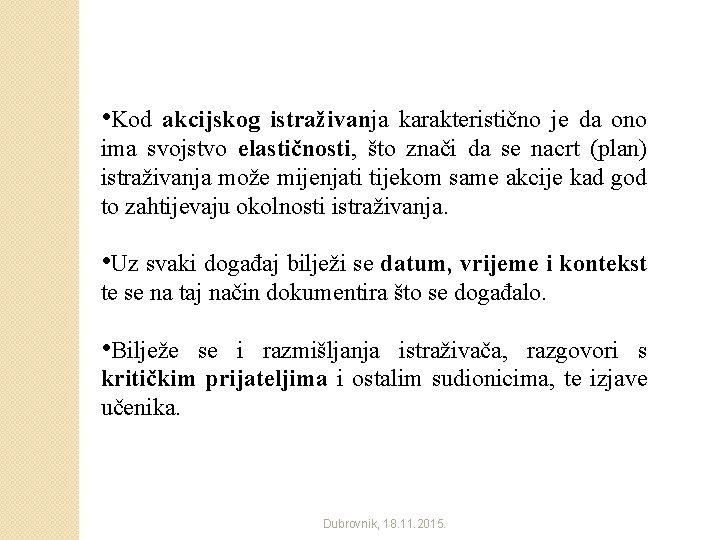  • Kod akcijskog istraživanja karakteristično je da ono ima svojstvo elastičnosti, što znači