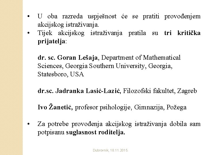  • • U oba razreda uspješnost će se pratiti provođenjem akcijskog istraživanja. Tijek