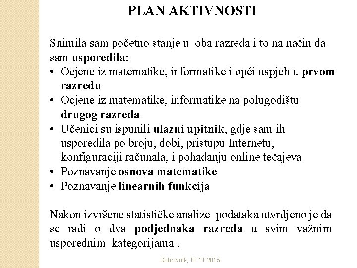 PLAN AKTIVNOSTI Snimila sam početno stanje u oba razreda i to na način da