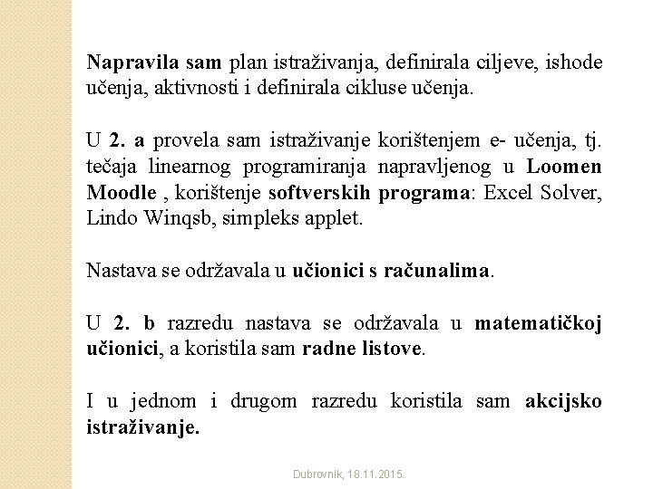 Napravila sam plan istraživanja, definirala ciljeve, ishode učenja, aktivnosti i definirala cikluse učenja. U