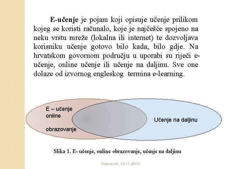  E-učenje je pojam koji opisuje učenje prilikom kojeg se koristi računalo, koje je