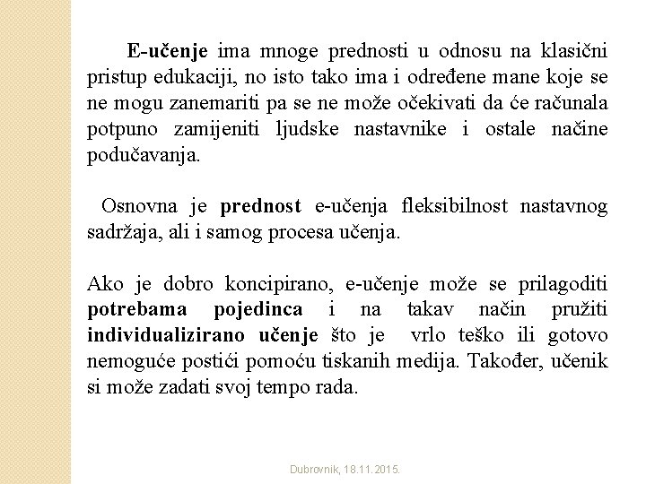  E-učenje ima mnoge prednosti u odnosu na klasični pristup edukaciji, no isto tako