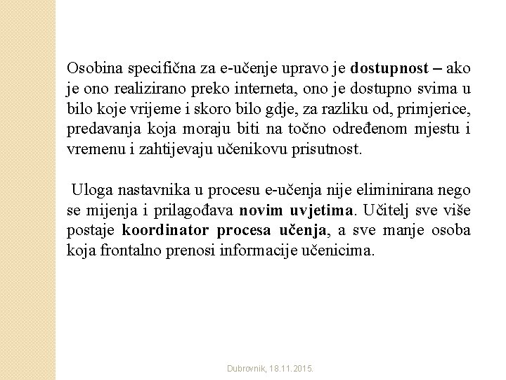 Osobina specifična za e-učenje upravo je dostupnost – ako je ono realizirano preko interneta,