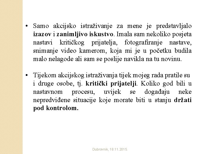  • Samo akcijsko istraživanje za mene je predstavljalo izazov i zanimljivo iskustvo. Imala