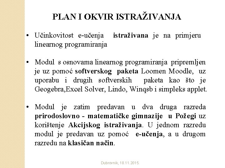 PLAN I OKVIR ISTRAŽIVANJA • Učinkovitost e-učenja istraživana je na primjeru linearnog programiranja •