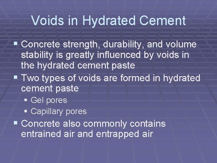 Voids in Hydrated Cement § Concrete strength, durability, and volume stability is greatly influenced