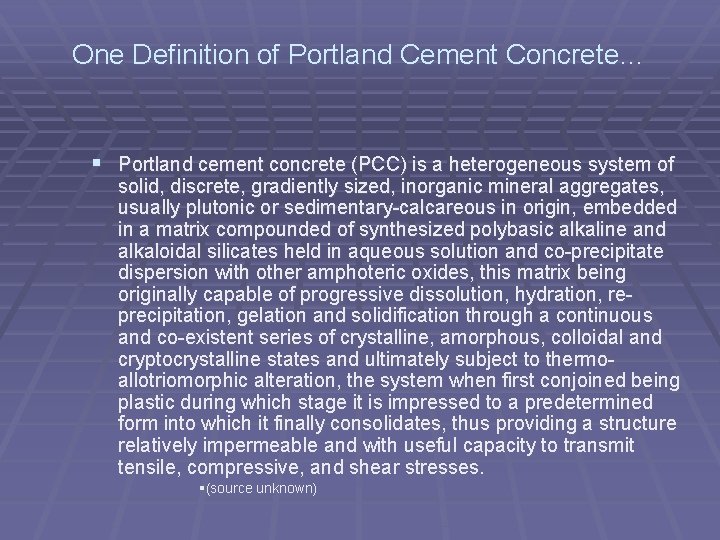 One Definition of Portland Cement Concrete… § Portland cement concrete (PCC) is a heterogeneous