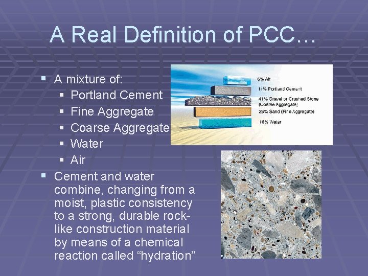 A Real Definition of PCC… § A mixture of: § Portland Cement § Fine