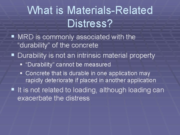 What is Materials-Related Distress? § MRD is commonly associated with the “durability” of the