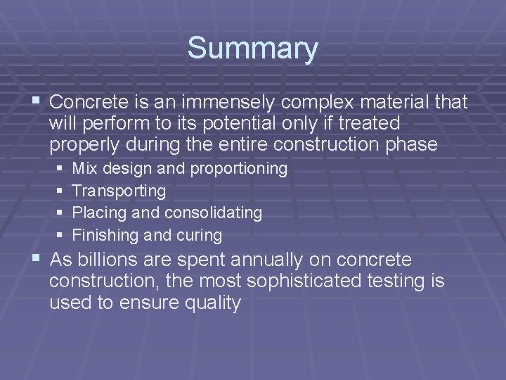 Summary § Concrete is an immensely complex material that will perform to its potential