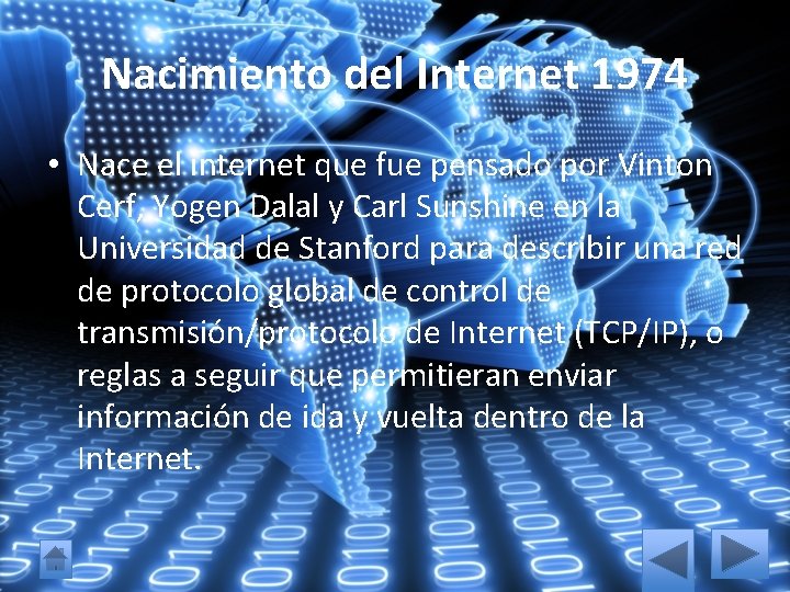Nacimiento del Internet 1974 • Nace el internet que fue pensado por Vinton Cerf,