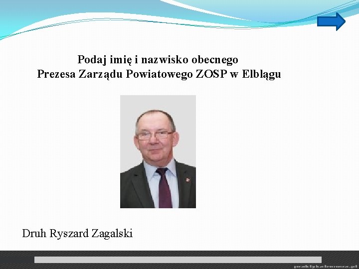 Podaj imię i nazwisko obecnego Prezesa Zarządu Powiatowego ZOSP w Elblągu Druh Ryszard Zagalski