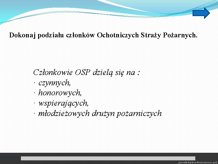 Dokonaj podziału członków Ochotniczych Straży Pożarnych. Członkowie OSP dzielą się na : · czynnych,