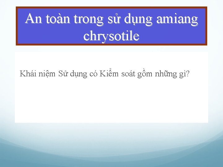 An toàn trong sử dụng amiang chrysotile Khái niệm Sử dụng có Kiểm soát