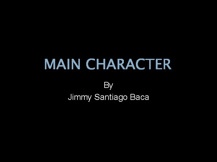MAIN CHARACTER By Jimmy Santiago Baca 