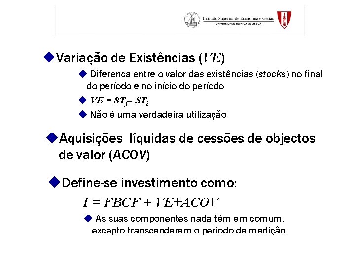 u. Variação de Existências (VE) u Diferença entre o valor das existências (stocks) no