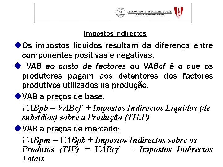 Impostos indirectos u. Os impostos líquidos resultam da diferença entre componentes positivas e negativas.