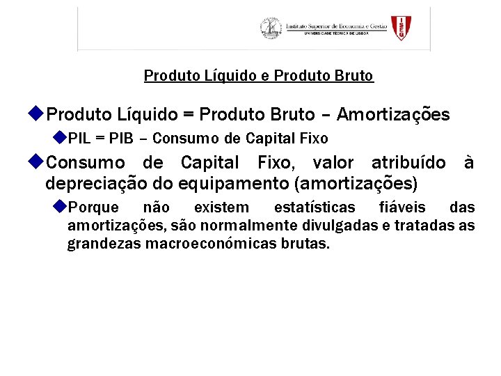 Produto Líquido e Produto Bruto u. Produto Líquido = Produto Bruto – Amortizações u.