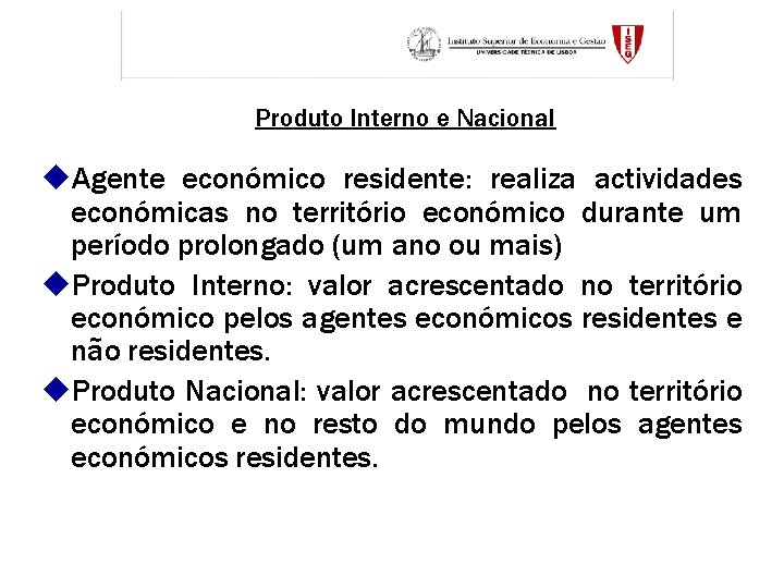 Produto Interno e Nacional u. Agente económico residente: realiza actividades económicas no território económico