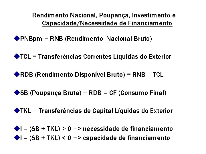 Rendimento Nacional, Poupança, Investimento e Capacidade/Necessidade de Financiamento u. PNBpm = RNB (Rendimento Nacional