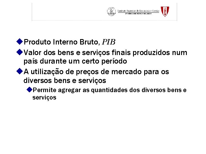 u. Produto Interno Bruto, PIB u. Valor dos bens e serviços finais produzidos num