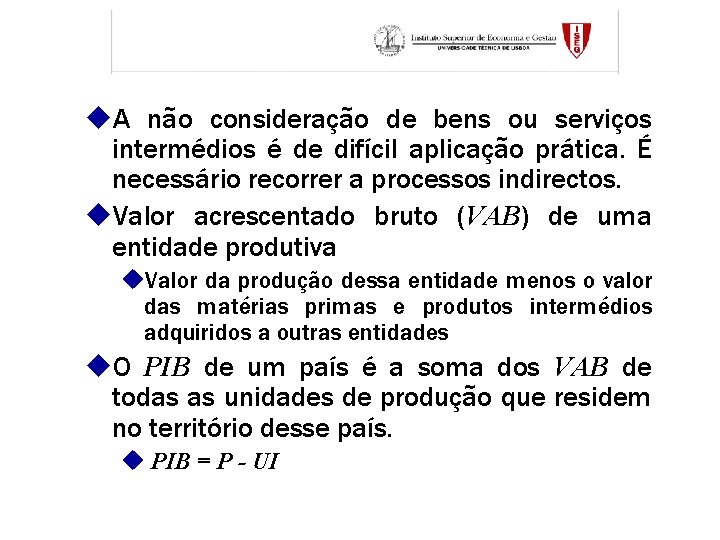 u. A não consideração de bens ou serviços intermédios é de difícil aplicação prática.