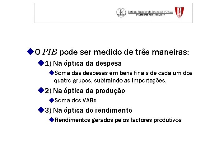 u. O PIB pode ser medido de três maneiras: u 1) Na óptica da