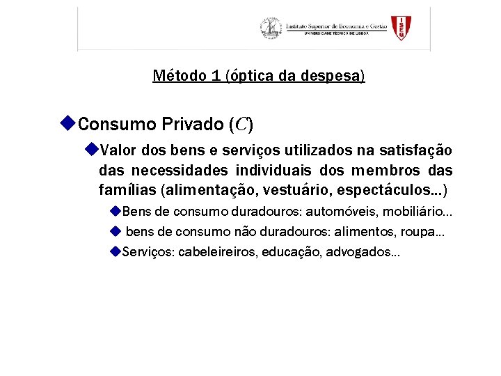 Método 1 (óptica da despesa) u. Consumo Privado (C) u. Valor dos bens e