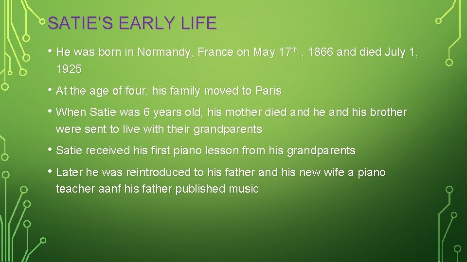 SATIE’S EARLY LIFE • He was born in Normandy, France on May 17 th