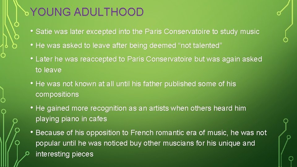 YOUNG ADULTHOOD • Satie was later excepted into the Paris Conservatoire to study music