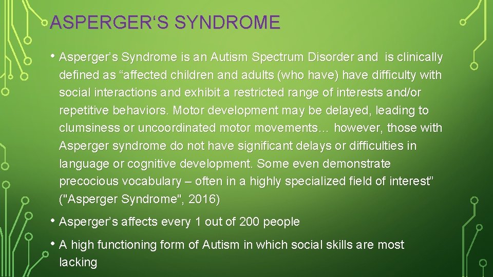 ASPERGER‘S SYNDROME • Asperger’s Syndrome is an Autism Spectrum Disorder and is clinically defined
