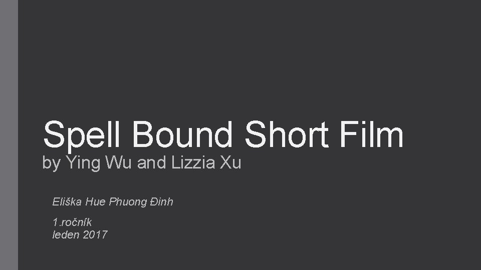 Spell Bound Short Film by Ying Wu and Lizzia Xu Eliška Hue Phuong Đinh