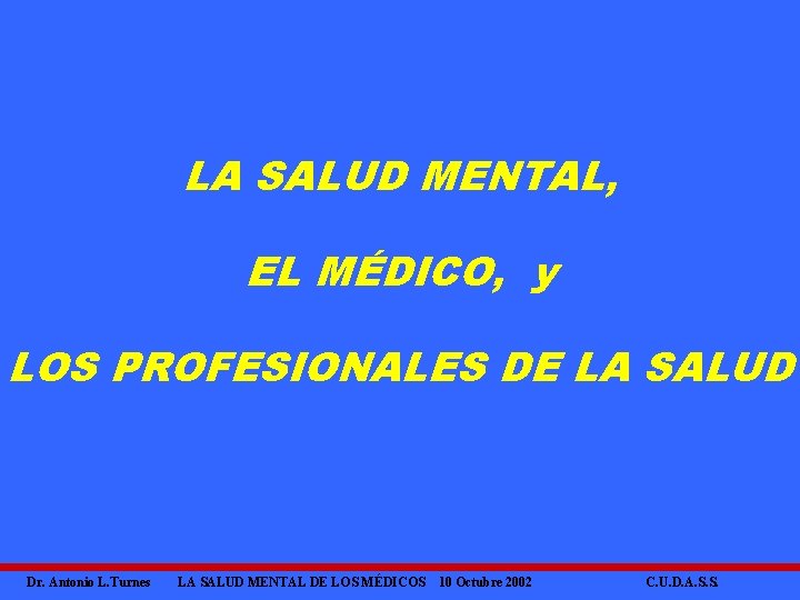 LA SALUD MENTAL, EL MÉDICO, y LOS PROFESIONALES DE LA SALUD Dr. Antonio L.