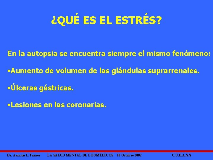 ¿QUÉ ES EL ESTRÉS? En la autopsia se encuentra siempre el mismo fenómeno: •