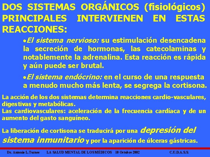 DOS SISTEMAS ORGÁNICOS (fisiológicos) PRINCIPALES INTERVIENEN EN ESTAS REACCIONES: ·El sistema nervioso: su estimulación